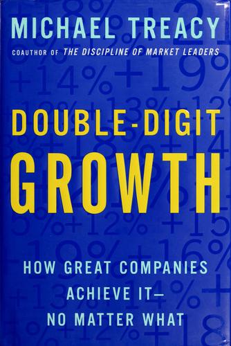 Double-Digit Growth: How Great Companies Achieve It--No Matter What: how great companies achieve it-no matter what