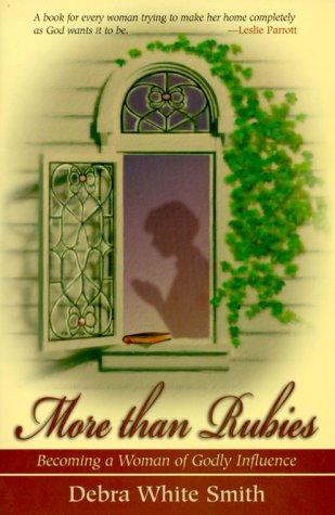 More Than Rubies: Becoming A Woman Of Godly Influence