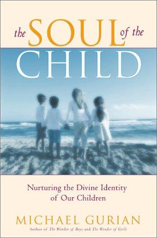 The Soul Of The Child : Nurturing The Divine Identity Of Our Children: nurturing the divine identity of our children