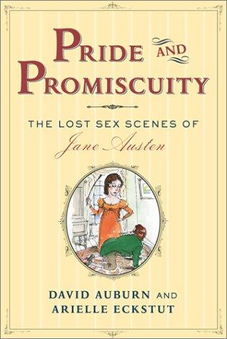 Pride And Promiscuity: The Lost Sex Scenes Of Jane Austen: the lost sex scenes of Jane Austen