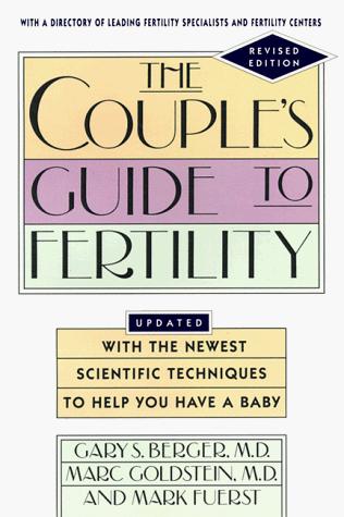 The Couple's Guide To Fertility: Updated With The Newest Scientific Techniques To Help You Have A Baby