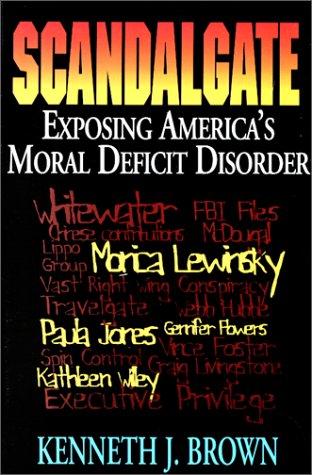 Scandalgate: Exposing America's Moral Deficit Disorder