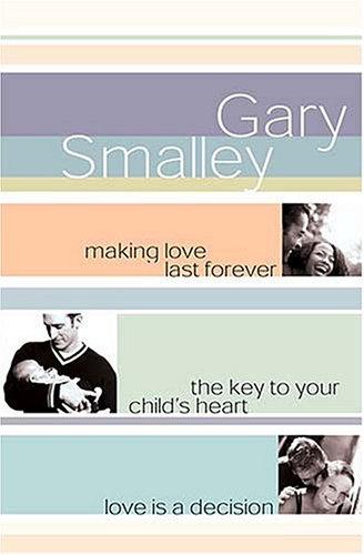 Smalley 3-In-1: Making Love Last Forever, The Key To Your Child's Heart, Love Is A Decision