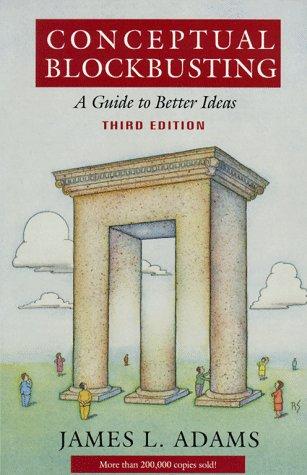 Conceptual Blockbusting: A Guide To Better Ideas