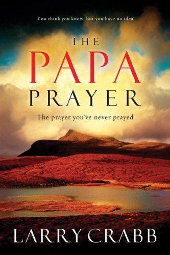 The Papa Prayer: The Prayer You've Never Prayed