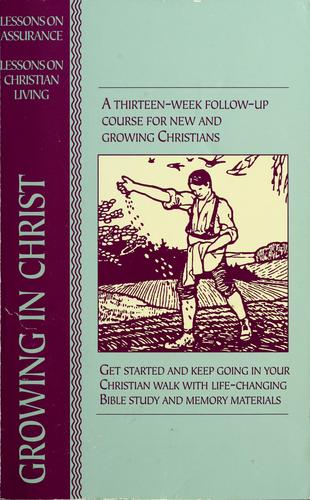 Growing In Christ: A 13 Week Course For New And Growing Christinians