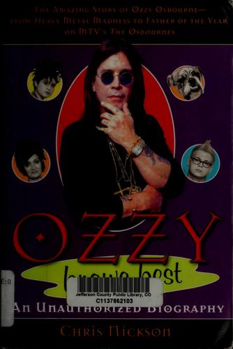 Ozzy Knows Best: The Amazing Story Of Ozzy Osbourne, From Heavy Metal Madness To Father Of The Year On Mtv's 'The Osbournes'