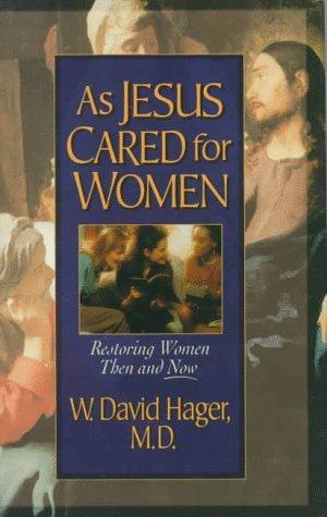 As Jesus Cared For Women: Restoring Women Then And Now: Restoring Women Then and Now