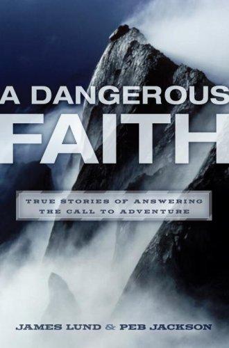 A Dangerous Faith: True Stories Of Answering The Call To Adventure