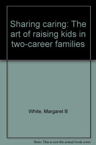 Sharing Caring: The Art Of Raising Kids In Two-Career Families