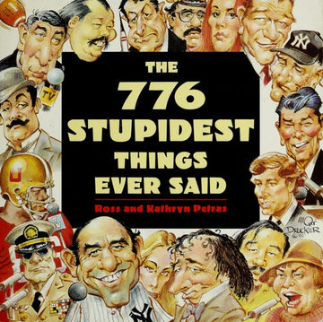 The 776 Stupidest Things Ever Said