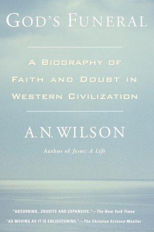 God's Funeral: A Biography of Faith and Doubt in Western Civilization