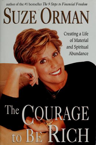 The Courage To Be Rich: Creating A Life Of Material And Spiritual Abundance: creating a life of material and spiritual abundance