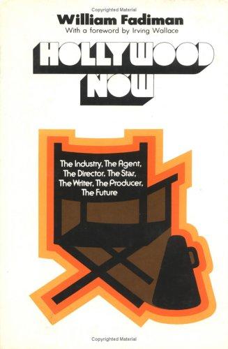Hollywood Now. Foreword By Irving Wallace: the industry, the agent, the director, the star, the writer, the producer, the future