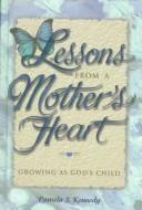 Lessons From A Mother's Heart: Growing As God's Child