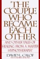 The Couple Who Became Each Other: and other tales of healing from a hypnotherapist's casebook