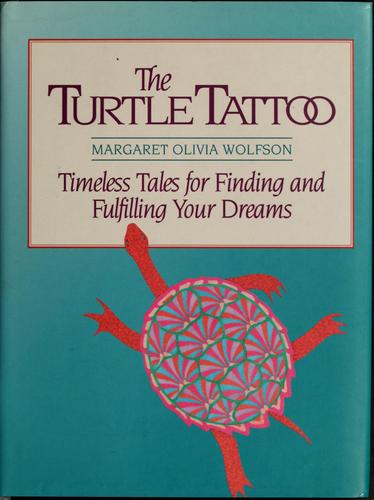 The Turtle Tattoo: Timeless Tales For Finding And Fulfilling Your Dreams