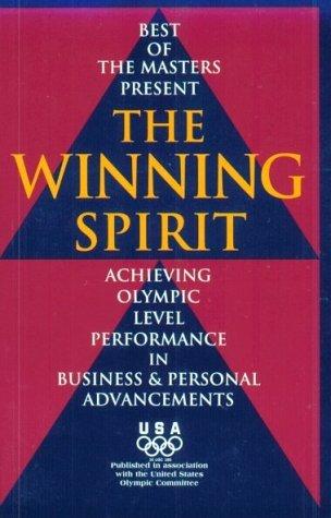 The Winning Spirit: Achieving Olympic Level Performance In Business & Personal Advancements