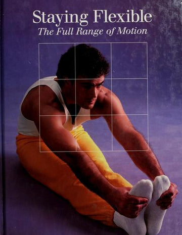 Staying Flexible: The Full Range Of Motion (Time-Life Fitness Program)