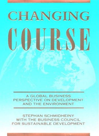 Changing Course: Global Business Perspective on Development and the Environment