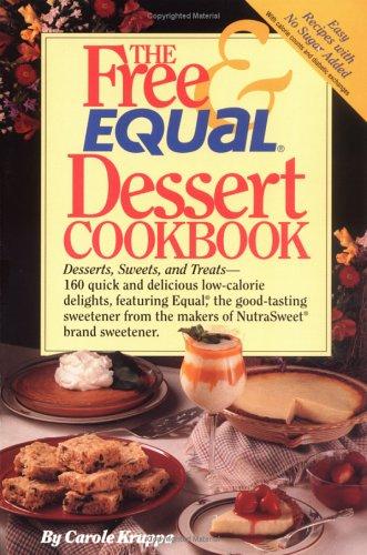The Free and Equal Dessert Cookbook: 160 Quick and Delicious Low-Calorie, 'No Sugar Added' Delights, Featuring Equal