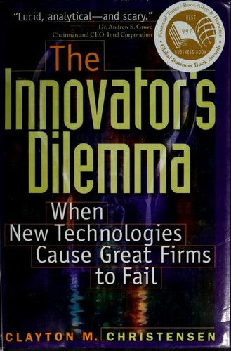 The Innovator's Dilemma: When New Technologies Cause Great Firms To Fail