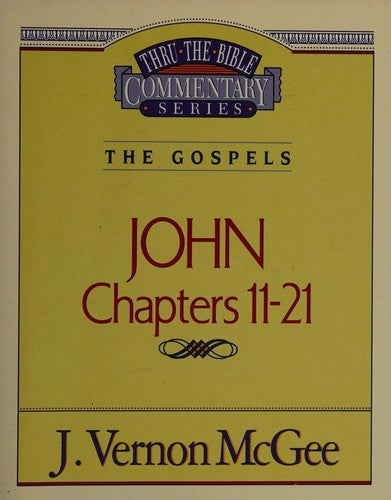 Thru The Bible Commentary: The Gospels  John 11-21 (Vol. 39)