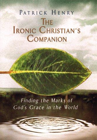 The Ironic Christian's Companion: Finding the Marks of God's Grace in the World