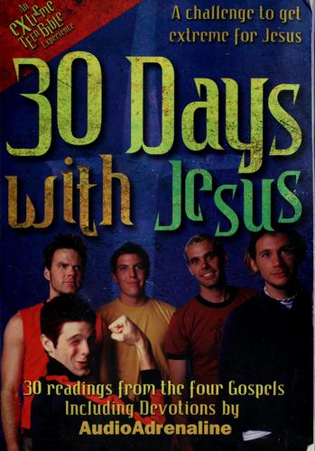 30 Days With Jesus 30 Readings From The 4 Gospels: A Challenge To Get Extreme For Jesus