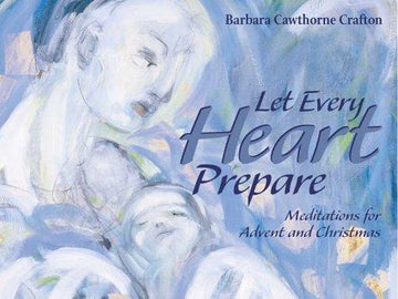 Let Every Heart Prepare: Meditations For Advent And Christmas