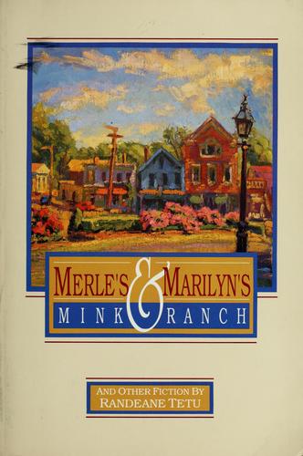 Merle's & Marilyn's Mink Ranch And Other Fiction