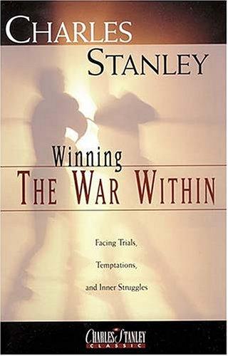 Winning The War Within: facing trials, temptations, and inner struggles