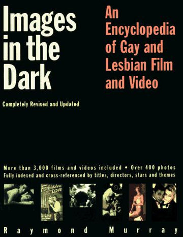 Images In The Dark: An Encyclopedia Of Gay And Lesbian Film And Video