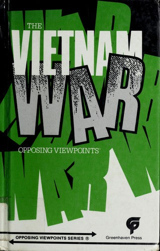 The Vietnam War: Opposing Viewpoints (Opposing Viewpoints Series): opposing viewpoints