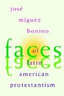 Faces Of Latin American Protestantism: 1993 Carnahan Lectures