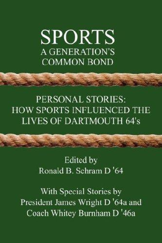 Sports A Generation's Common Bond: Personal Stories: How Sports Influenced the Lives of Dartmouth 64's