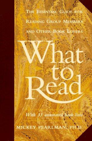 What To Read: The Essential Guide For Reading Group Members And Other Book Lovers