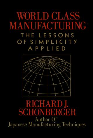 World Class Manufacturing: The Lessons Of Simplicity Applied: the lessons of simplicity applied
