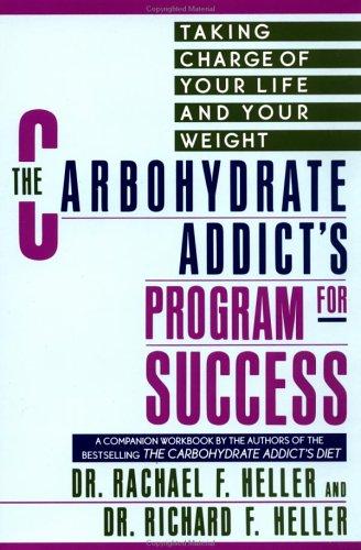 The Carbohydrate Addict's Program For Success: taking charge of your life and your weight