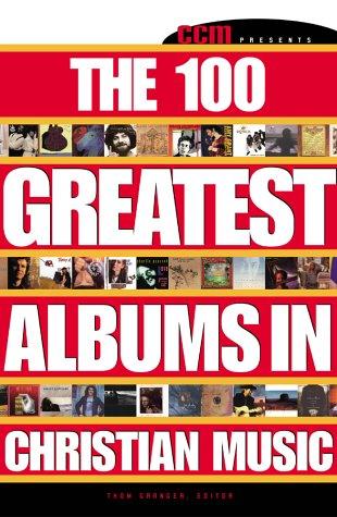 Ccm Presents: The 100 Greatest Albums In Christian Music