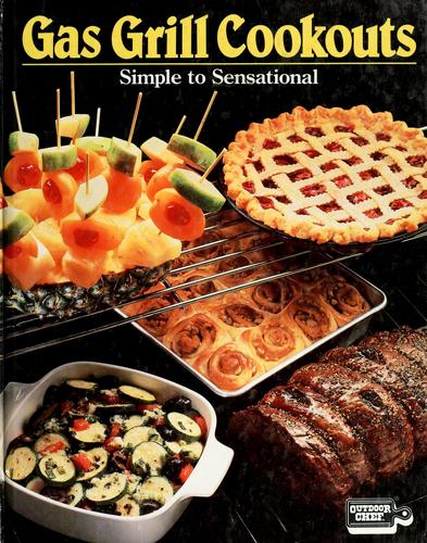 Gas Grill Cookouts -- Simple To Sensational