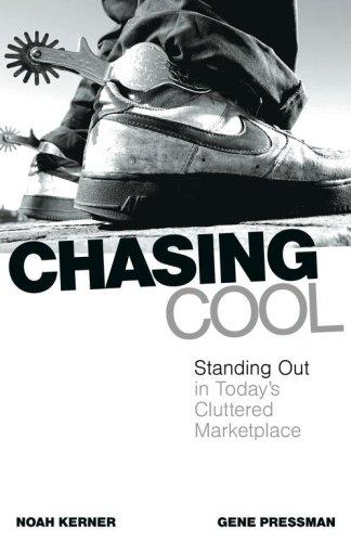 Chasing Cool: Standing Out In Today's Cluttered Marketplace: Standing Out in Today's Cluttered Marketplace