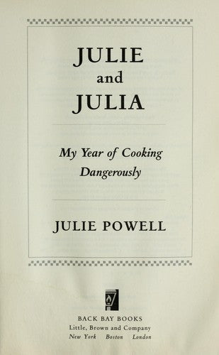Julie And Julia: My Year Of Cooking Dangerously: My Year of Cooking Dangerously