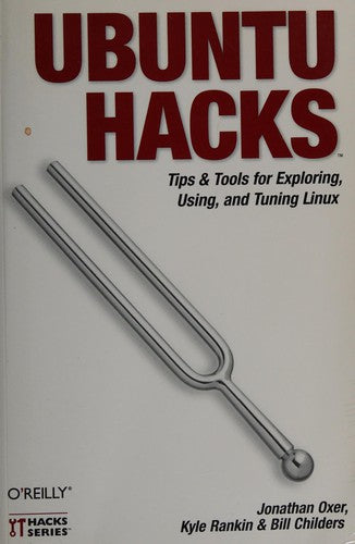 Ubuntu Hacks: Tips & Tools For Exploring, Using, And Tuning Linux (Hacks)