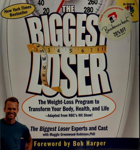 The Biggest Loser: The Weight-Loss Program To Transform Your Body, Health, And Life
