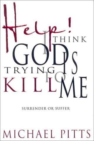 Help! I Think God Is Trying to Kill Me: Surrender or Suffer