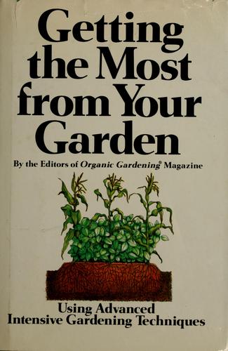 Getting The Most From Your Garden, Using Advanced Intensive Gardening Techniques (without dust jacket)