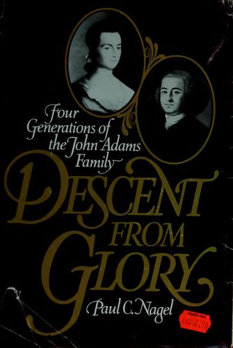 Descent From Glory: Four Generations Of The John Adams Family (without dust jacket)