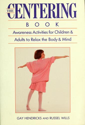 The Centering Book: Awareness Activities for Chldren & Adults to Relaax the Body & Mind