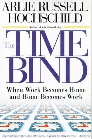 The Time Bind: When Work Becomes Home And Home Becomes Work